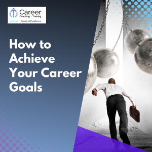 How to Achieve Your Career Goals