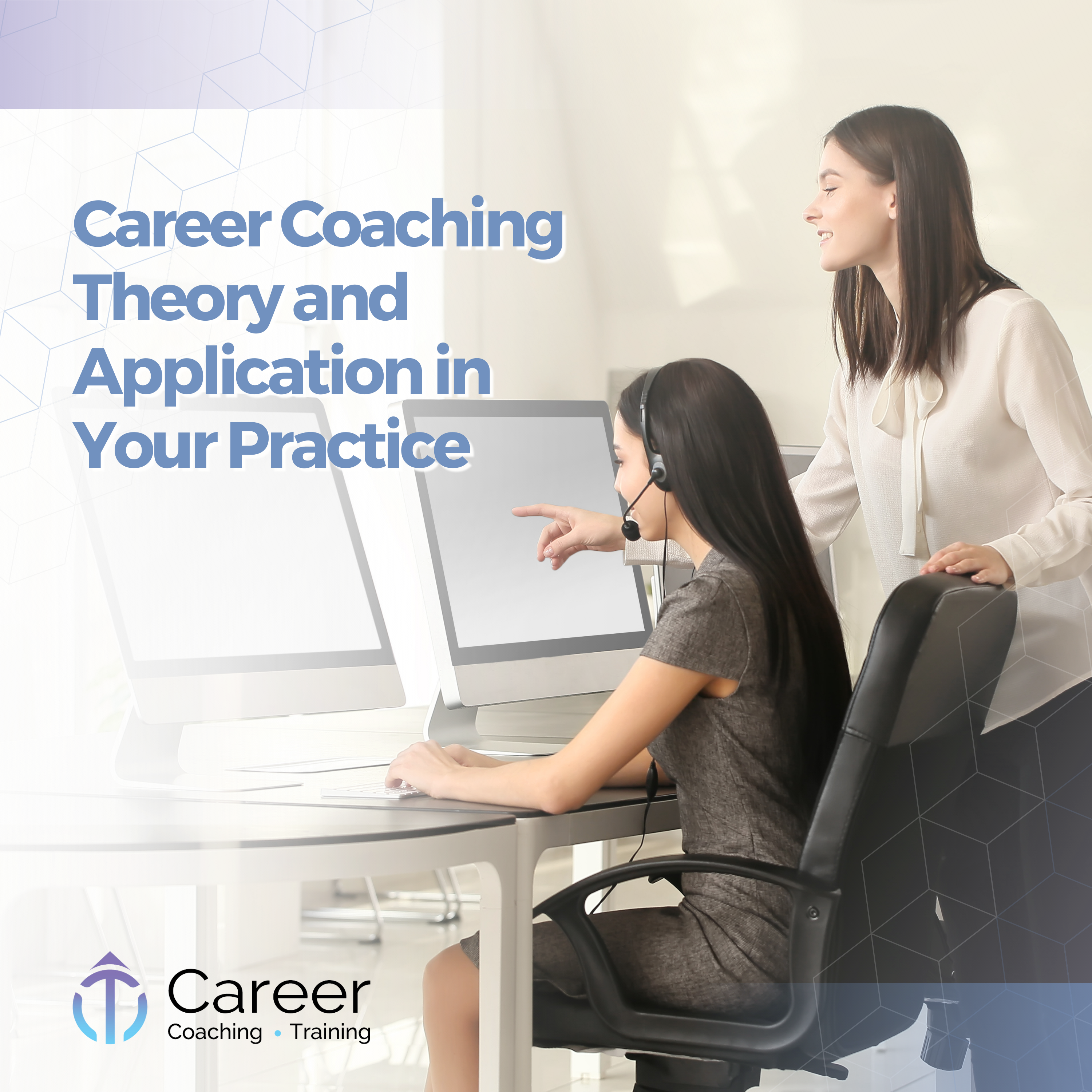 Career Coaching Theory and Application in Your Practice