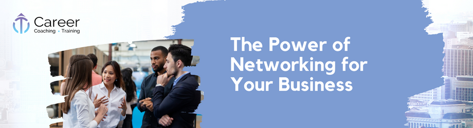THE POWER OF NETWORKING FOR YOUR BUSINESS