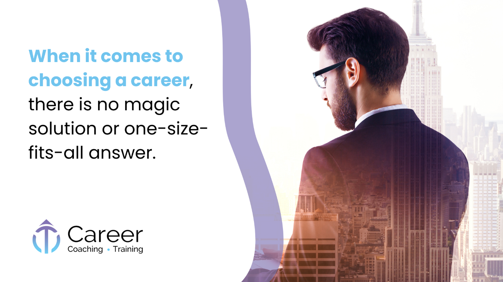 When it comes to choosing a career, there is no magic solution or one-size-fits-all answer.